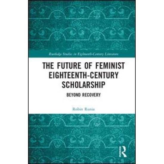 The Future of Feminist Eighteenth-Century Scholarship The Future of Feminist Eighteenth-Century Scholarship