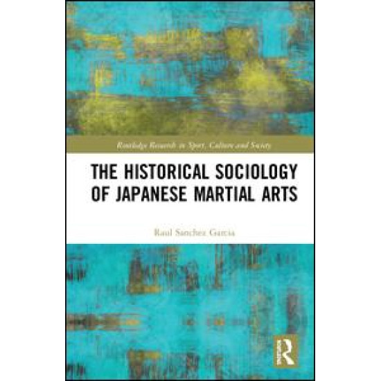 The Historical Sociology of Japanese Martial Arts The Historical Sociology of Japanese Martial Arts