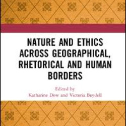 Nature and Ethics Across Geographical, Rhetorical and Human Borders Nature and Ethics Across Geographical, Rhetorical and Human Borders