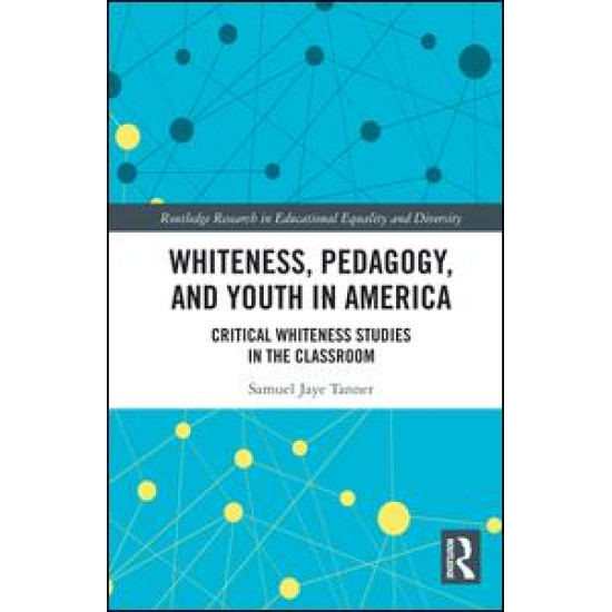 Whiteness, Pedagogy, and Youth in America Whiteness, Pedagogy, and Youth in America