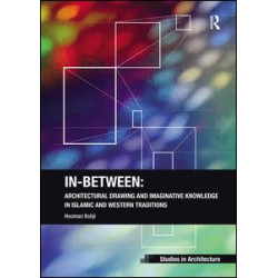 In-Between: Architectural Drawing and Imaginative Knowledge in Islamic and Western Traditions In-Between: Architectural Drawing and Imaginative Knowledge in Islamic and Western Traditions