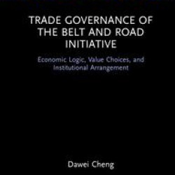 Trade Governance of the Belt and Road Initiative Trade Governance of the Belt and Road Initiative