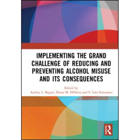 Implementing the Grand Challenge of Reducing and Preventing Alcohol Misuse and its Consequences Implementing the Grand Challenge of Reducing and Preventing Alcohol Misuse and its Consequences