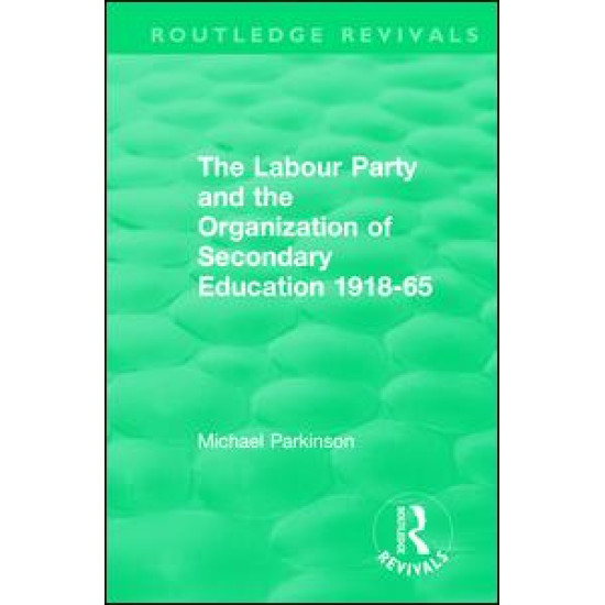 The Labour Party and the Organization of Secondary Education 1918-65