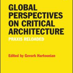 Global Perspectives on Critical Architecture Global Perspectives on Critical Architecture