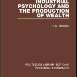 Industrial Psychology and the Production of Wealth Industrial Psychology and the Production of Wealth