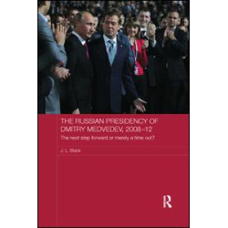 The Russian Presidency of Dmitry Medvedev, 2008-2012 The Russian Presidency of Dmitry Medvedev, 2008-2012