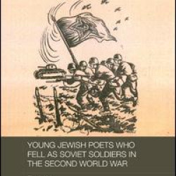 Young Jewish Poets Who Fell as Soviet Soldiers in the Second World War