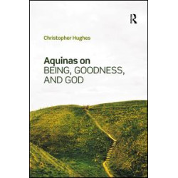 Aquinas on Being, Goodness, and God