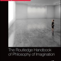 The Routledge Handbook of Philosophy of Imagination The Routledge Handbook of Philosophy of Imagination