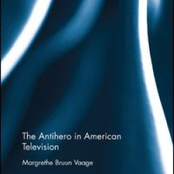 The Antihero in American Television The Antihero in American Television