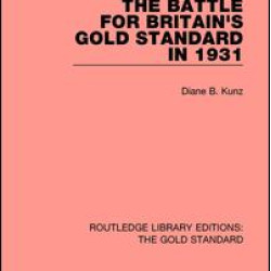 The Battle for Britain's Gold Standard in 1931 The Battle for Britain's Gold Standard in 1931