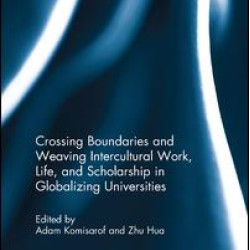 Crossing Boundaries and Weaving Intercultural Work, Life, and Scholarship in Globalizing Universities
