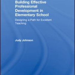 Building Effective Professional Development in Elementary School Building Effective Professional Development in Elementary School
