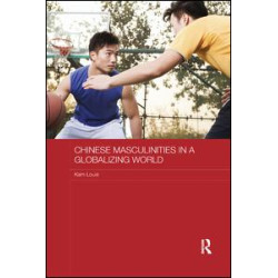 Chinese Masculinities in a Globalizing World Chinese Masculinities in a Globalizing World