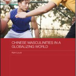 Chinese Masculinities in a Globalizing World Chinese Masculinities in a Globalizing World