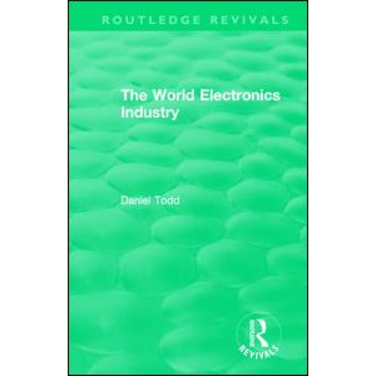 Routledge Revivals: The World Electronics Industry (1990)