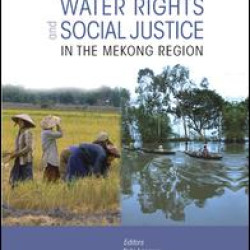 Water Rights and Social Justice in the Mekong Region Water Rights and Social Justice in the Mekong Region