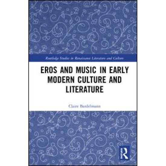 Eros and Music in Early Modern Culture and Literature