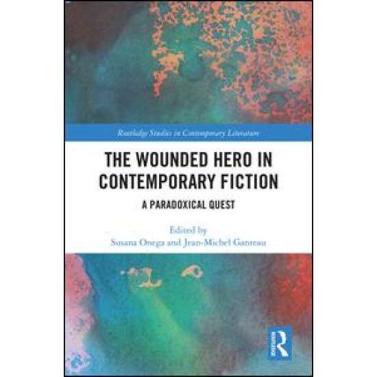 The Wounded Hero in Contemporary Fiction The Wounded Hero in Contemporary Fiction