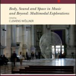 Body, Sound and Space in Music and Beyond: Multimodal Explorations Body, Sound and Space in Music and Beyond: Multimodal Explorations