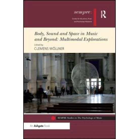 Body, Sound and Space in Music and Beyond: Multimodal Explorations Body, Sound and Space in Music and Beyond: Multimodal Explorations