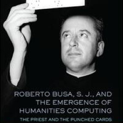 Roberto Busa, S. J., and the Emergence of Humanities Computing Roberto Busa, S. J., and the Emergence of Humanities Computing