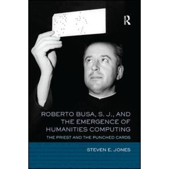 Roberto Busa, S. J., and the Emergence of Humanities Computing Roberto Busa, S. J., and the Emergence of Humanities Computing