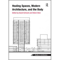 Healing Spaces, Modern Architecture, and the Body Healing Spaces, Modern Architecture, and the Body