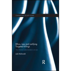 Ethics, Law and Justifying Targeted Killings Ethics, Law and Justifying Targeted Killings