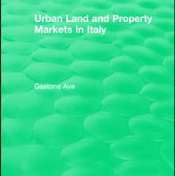 Routledge Revivals: Urban Land and Property Markets in Italy (1996) Routledge Revivals: Urban Land and Property Markets in Italy (1996)