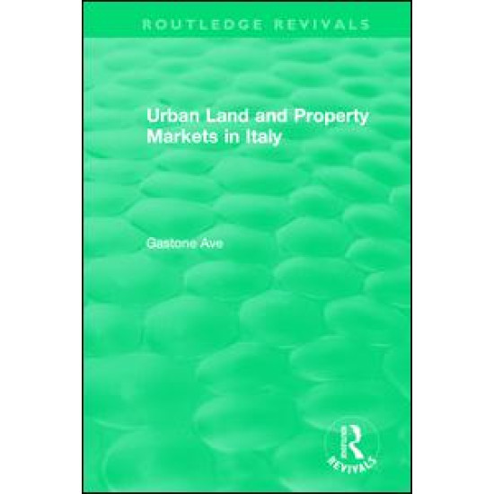 Routledge Revivals: Urban Land and Property Markets in Italy (1996) Routledge Revivals: Urban Land and Property Markets in Italy (1996)