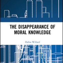 The Disappearance of Moral Knowledge The Disappearance of Moral Knowledge