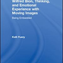 Wilfred Bion, Thinking, and Emotional Experience with Moving Images