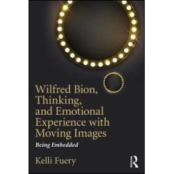 Wilfred Bion, Thinking, and Emotional Experience with Moving Images Wilfred Bion, Thinking, and Emotional Experience with Moving Images