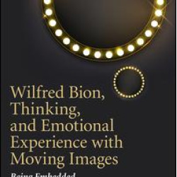 Wilfred Bion, Thinking, and Emotional Experience with Moving Images