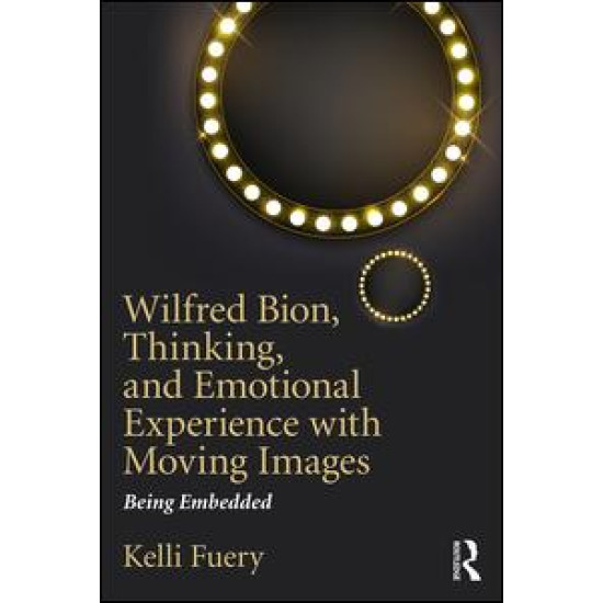 Wilfred Bion, Thinking, and Emotional Experience with Moving Images Wilfred Bion, Thinking, and Emotional Experience with Moving Images