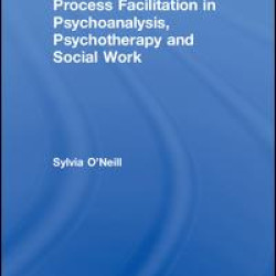 Process Facilitation in Psychoanalysis, Psychotherapy and Social Work Process Facilitation in Psychoanalysis, Psychotherapy and Social Work