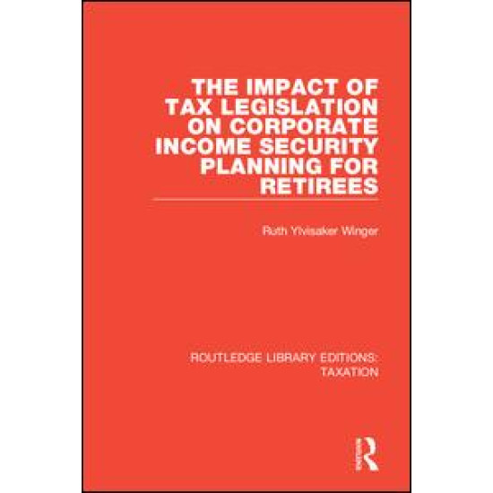 The Impact of Tax Legislation on Corporate Income Security Planning for Retirees