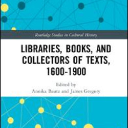 Libraries, Books, and Collectors of Texts, 1600-1900 Libraries, Books, and Collectors of Texts, 1600-1900