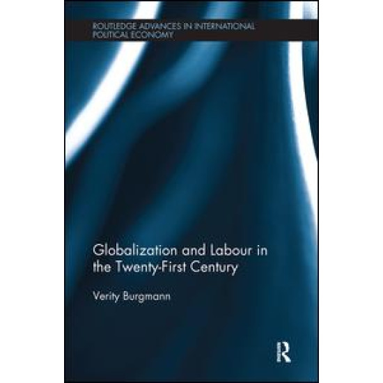 Globalization and Labour in the Twenty-First Century Globalization and Labour in the Twenty-First Century