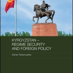 Kyrgyzstan - Regime Security and Foreign Policy