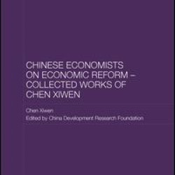 Chinese Economists on Economic Reform – Collected Works of Chen Xiwen