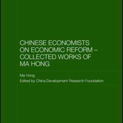 Chinese Economists on Economic Reform – Collected Works of Ma Hong