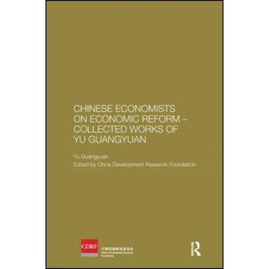 Chinese Economists on Economic Reform – Collected Works of Yu Guangyuan Chinese Economists on Economic Reform – Collected Works of Yu Guangyuan