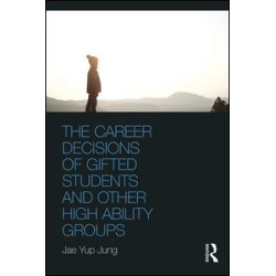 The Career Decisions of Gifted Students and Other High Ability Groups The Career Decisions of Gifted Students and Other High Ability Groups