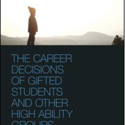 The Career Decisions of Gifted Students and Other High Ability Groups The Career Decisions of Gifted Students and Other High Ability Groups