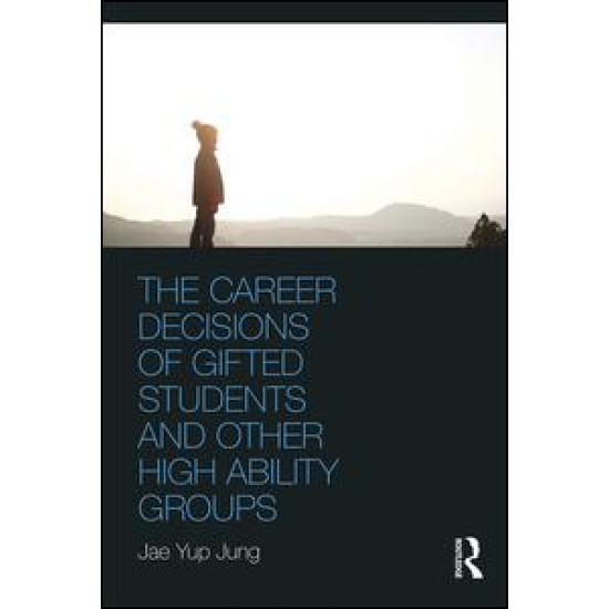 The Career Decisions of Gifted Students and Other High Ability Groups