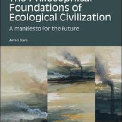 The Philosophical Foundations of Ecological Civilization The Philosophical Foundations of Ecological Civilization