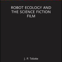 Robot Ecology and the Science Fiction Film Robot Ecology and the Science Fiction Film
